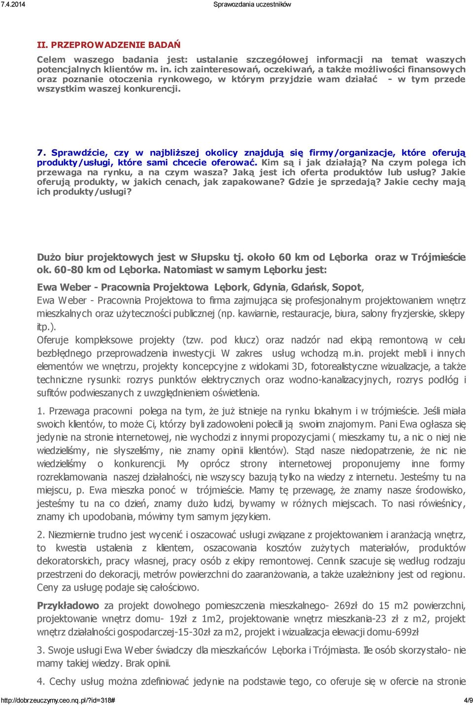 ich zainteresowań, oczekiwań, a także możliwości finansowych oraz poznanie otoczenia rynkowego, w którym przyjdzie wam działać - w tym przede wszystkim waszej konkurencji. 7.