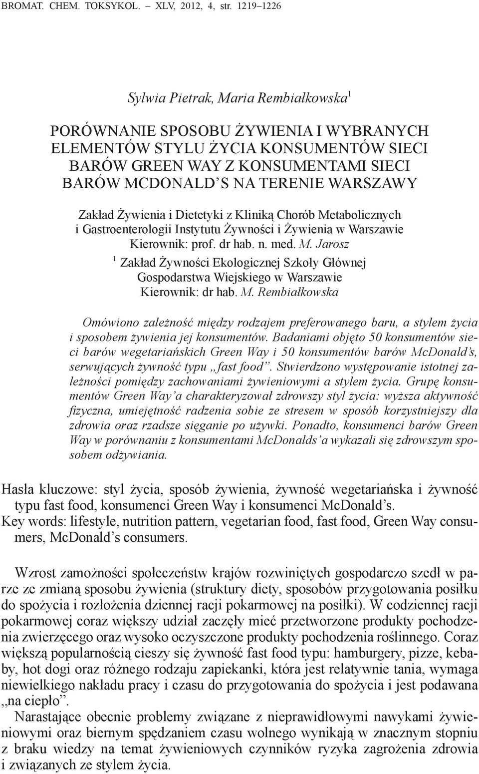 WARSZAWY Zakład Żywienia i Dietetyki z Kliniką Chorób Metabolicznych i Gastroenterologii Instytutu Żywności i Żywienia w Warszawie Kierownik: prof. dr hab. n. med. M. Jarosz 1 Zakład Żywności Ekologicznej Szkoły Głównej Gospodarstwa Wiejskiego w Warszawie Kierownik: dr hab.