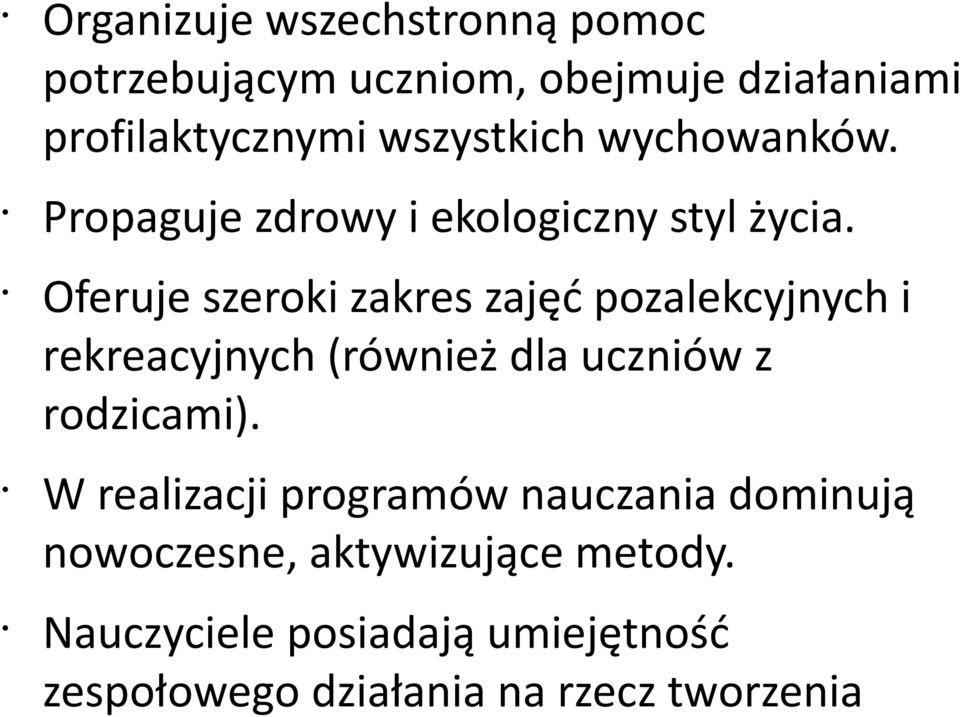 Oferuje szeroki zakres zajęć pozalekcyjnych i rekreacyjnych (również dla uczniów z rodzicami).