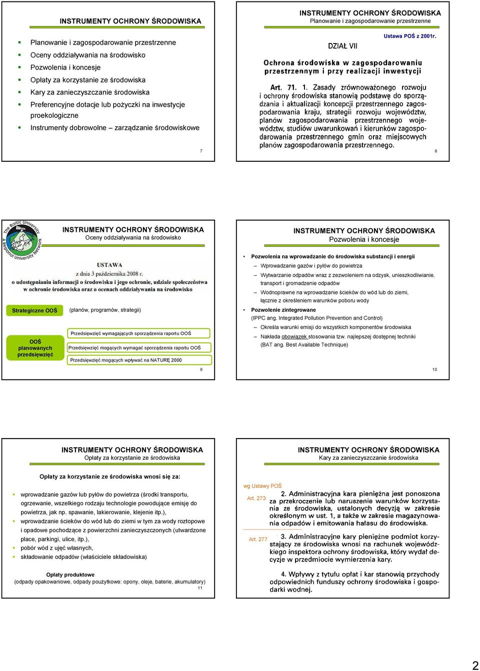 7 8 Oceny oddziaływania na środowisko Pozwolenia i koncesje Strategiczne OOŚ OOŚ planowanych przedsięwzięć (planów, programów, strategii) Przedsięwzięć wymagających sporządzenia raportu OOŚ