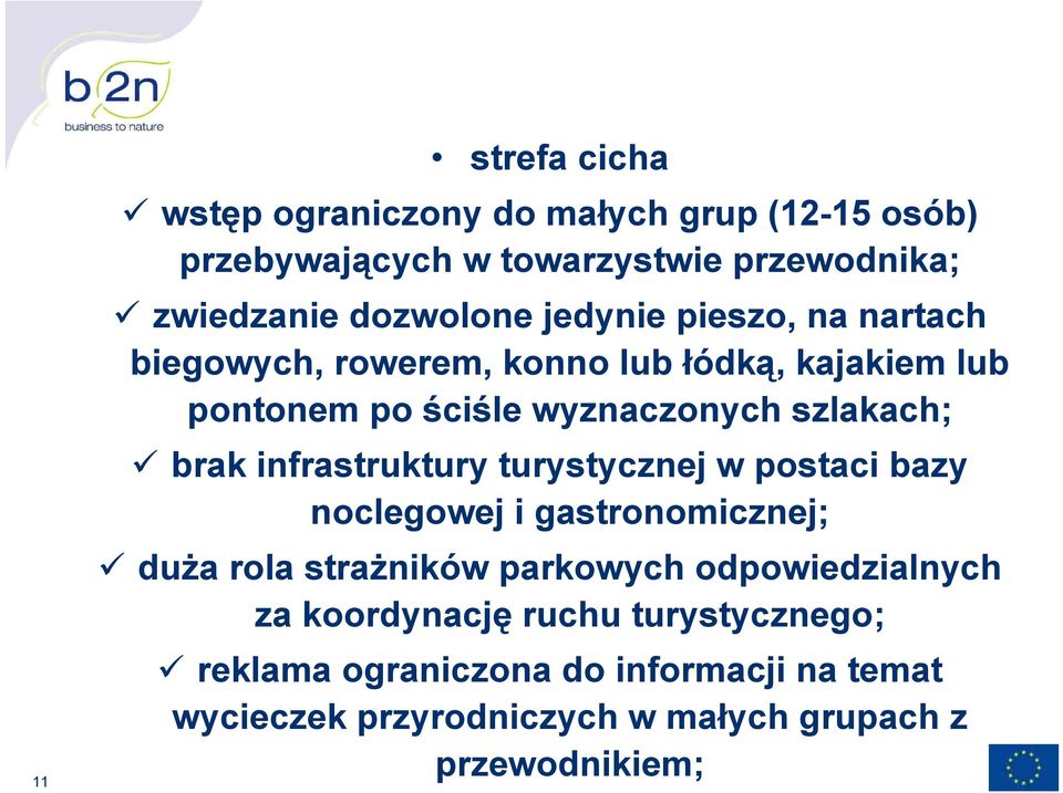 infrastruktury turystycznej w postaci bazy noclegowej i gastronomicznej; duża rola strażników parkowych odpowiedzialnych za