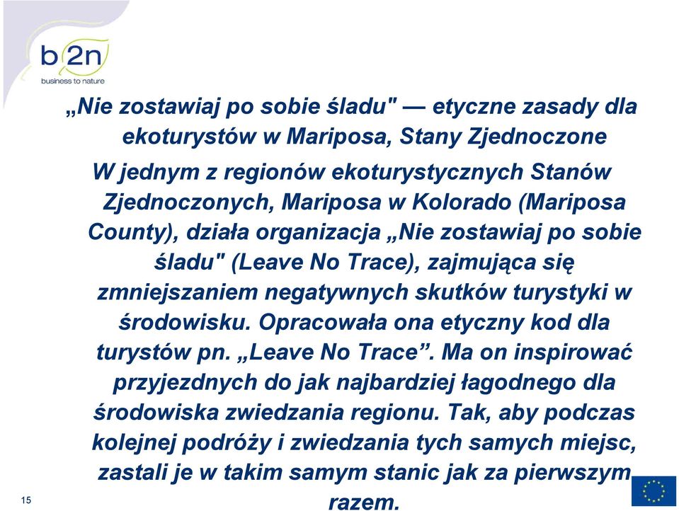 negatywnych skutków turystyki w środowisku. Opracowała ona etyczny kod dla turystów pn. Leave No Trace.