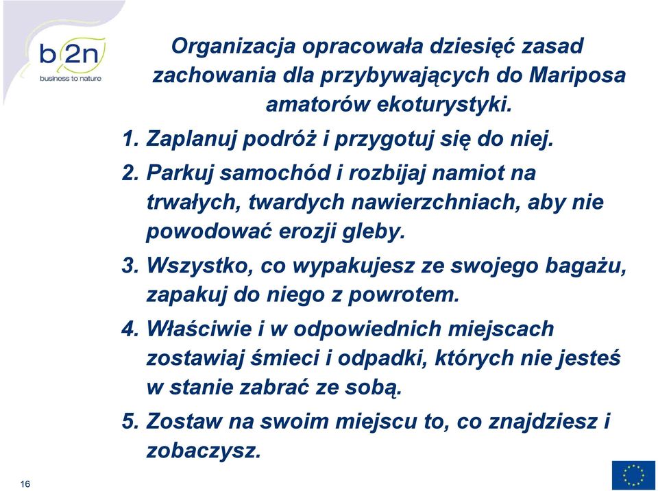 Parkuj samochód i rozbijaj namiot na trwałych, twardych nawierzchniach, aby nie powodować erozji gleby. 3.