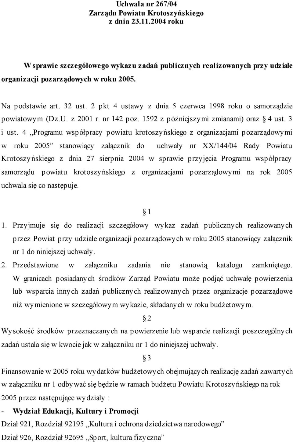 4 Programu współpracy powiatu krotoszyńskiego z organizacjami pozarządowymi w roku 2005 stanowiący załącznik do uchwały nr XX/144/04 Rady Powiatu Krotoszyńskiego z dnia 27 sierpnia 2004 w sprawie