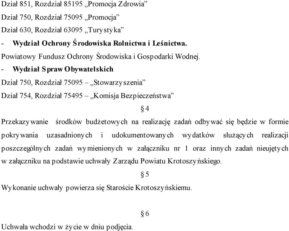 - Wydział Spraw Obywatelskich Dział 750, Rozdział 75095 Stowarzyszenia Dział 754, Rozdział 75495 Komisja Bezpieczeństwa 4 Przekazywanie środków budżetowych na realizację zadań odbywać się