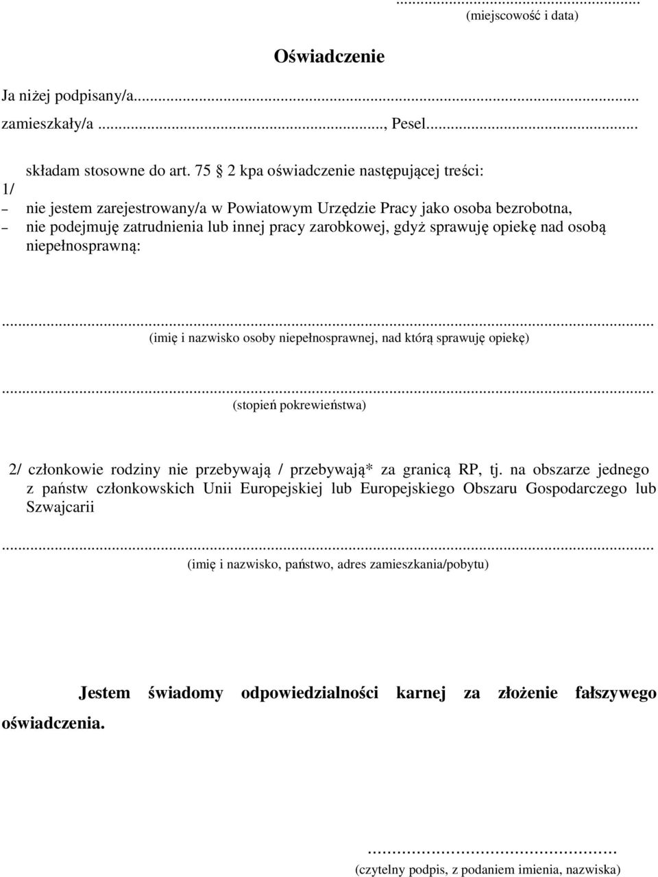 opiekę nad osobą niepełnosprawną:... (imię i nazwisko osoby niepełnosprawnej, nad którą sprawuję opiekę)... (stopień pokrewieństwa) 2/ członkowie rodziny nie przebywają / przebywają* za granicą RP, tj.