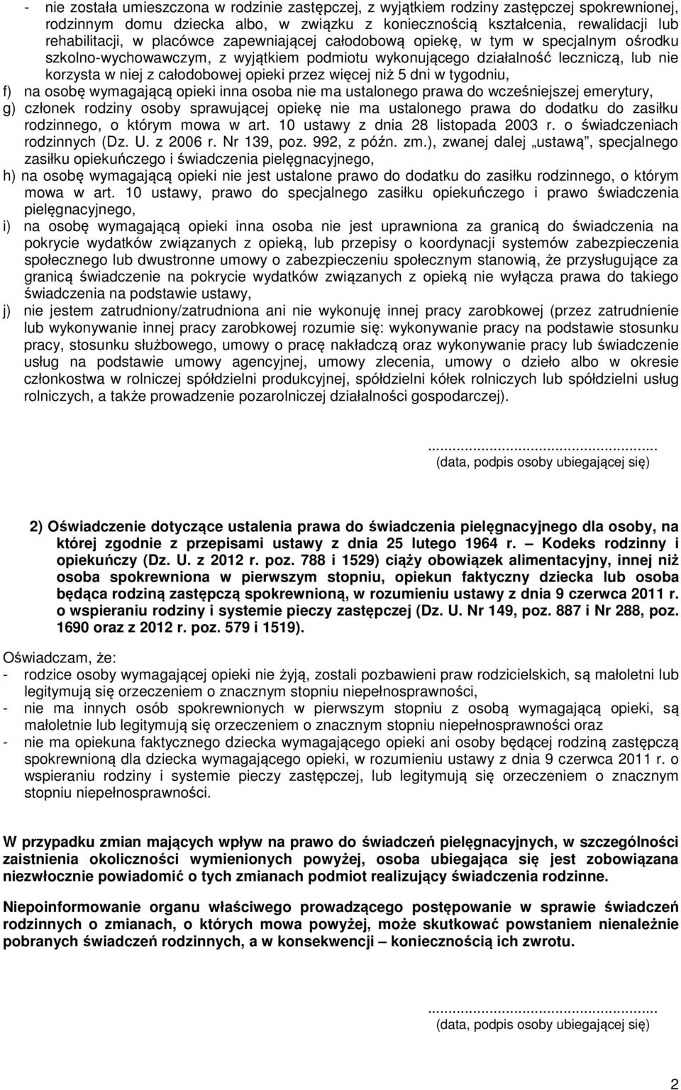 więcej niż 5 dni w tygodniu, f) na osobę wymagającą opieki inna osoba nie ma ustalonego prawa do wcześniejszej emerytury, g) członek rodziny osoby sprawującej opiekę nie ma ustalonego prawa do