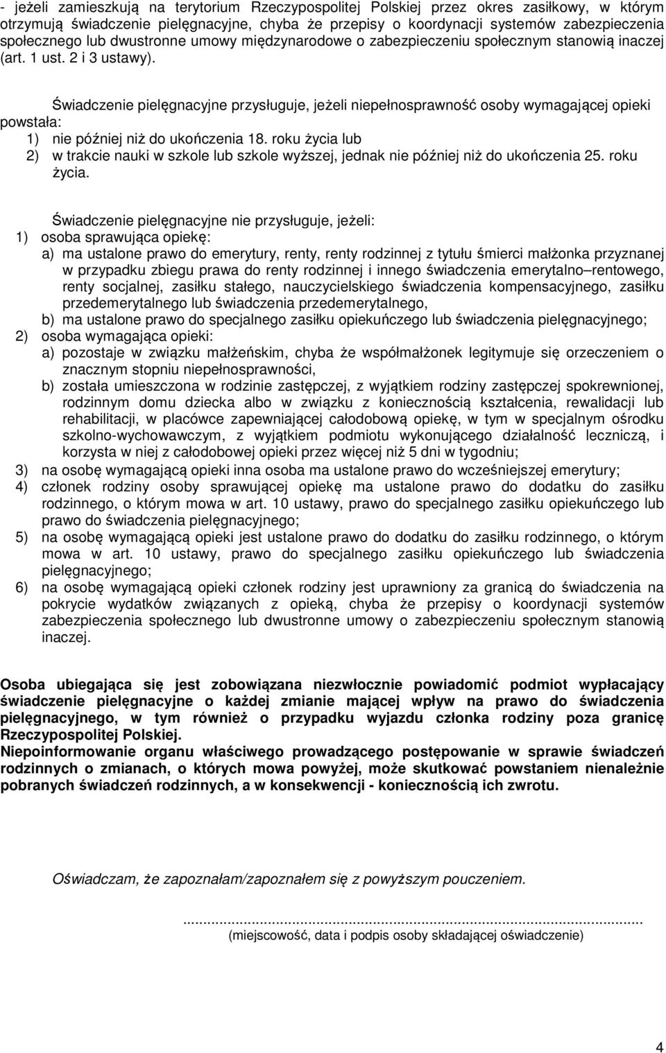 Świadczenie pielęgnacyjne przysługuje, jeżeli niepełnosprawność osoby wymagającej opieki powstała: 1) nie później niż do ukończenia 18.