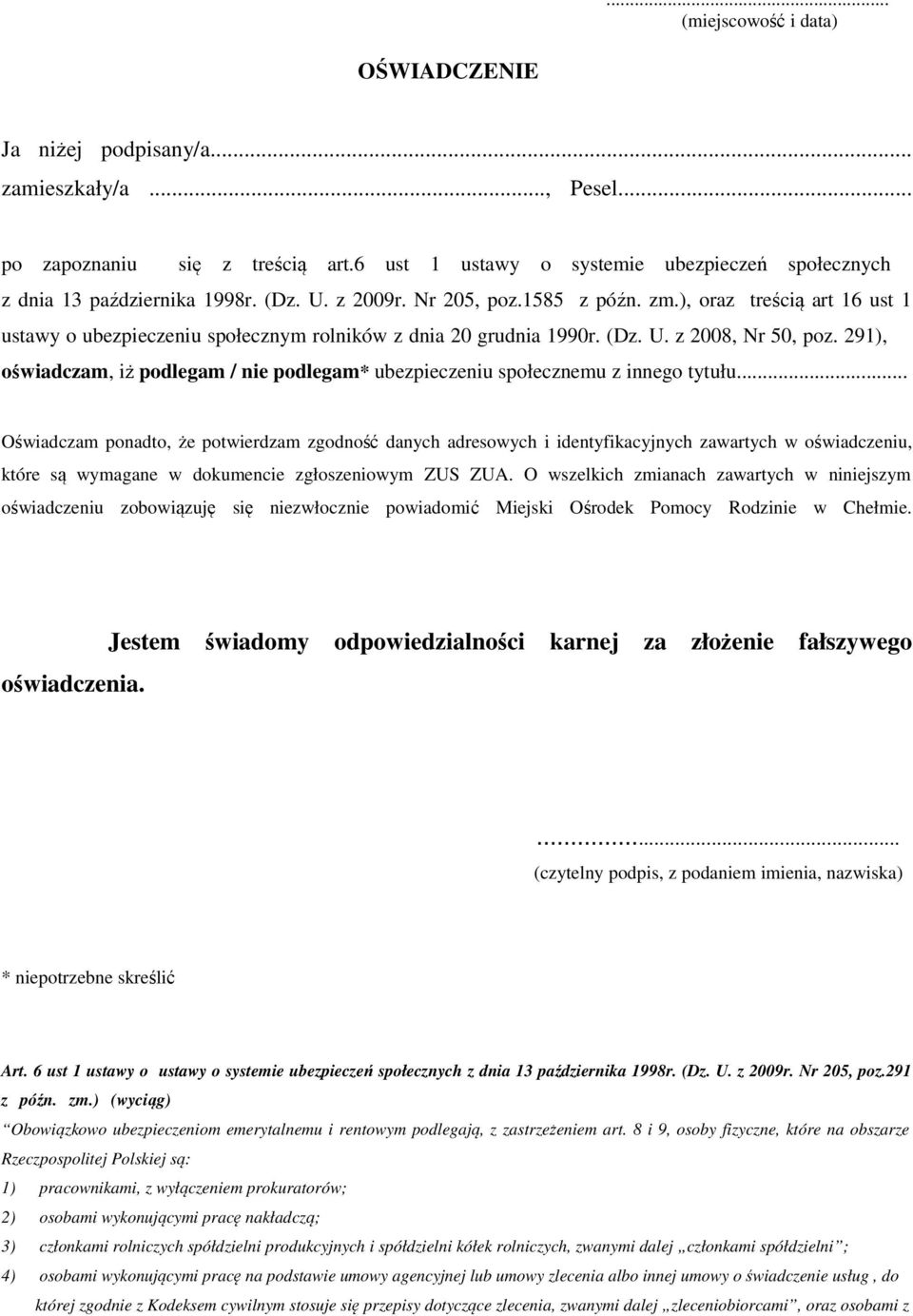 291), oświadczam, iż podlegam / nie podlegam* ubezpieczeniu społecznemu z innego tytułu.