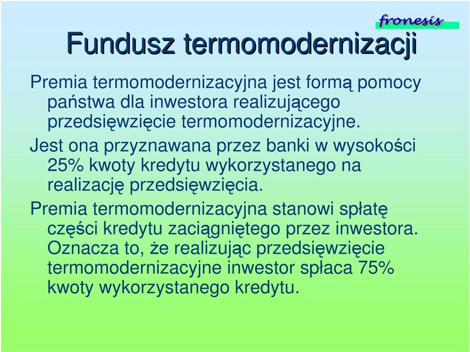 Jest ona przyznawana przez banki w wysokoci 25% kwoty kredytu wykorzystanego na realizacj przedsiwzicia.