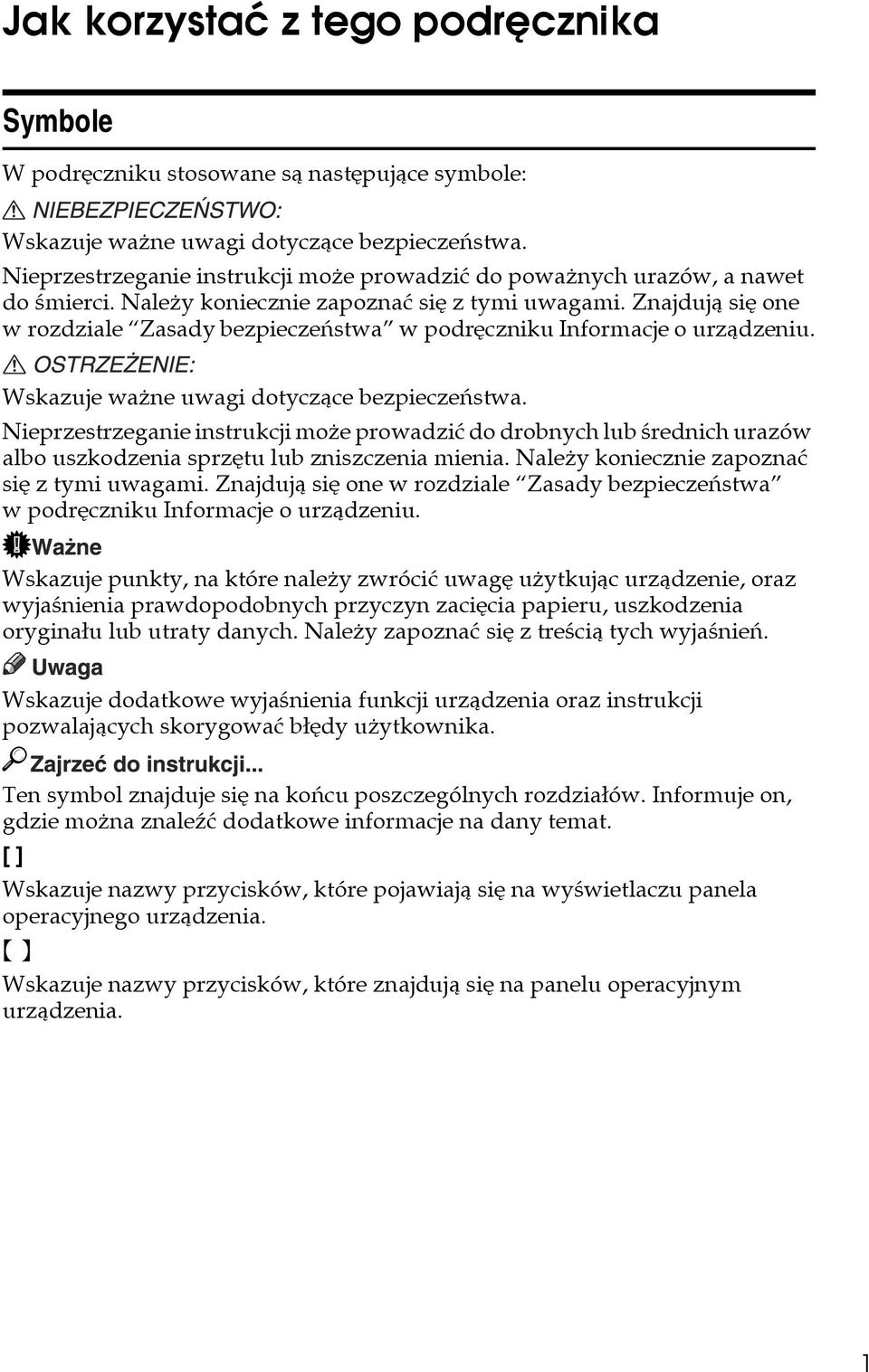 Znajdujà siê one w rozdziale Zasady bezpieczeñstwa w podrêczniku Informacje o urzàdzeniu. Wskazuje waåne uwagi dotyczàce bezpieczeñstwa.