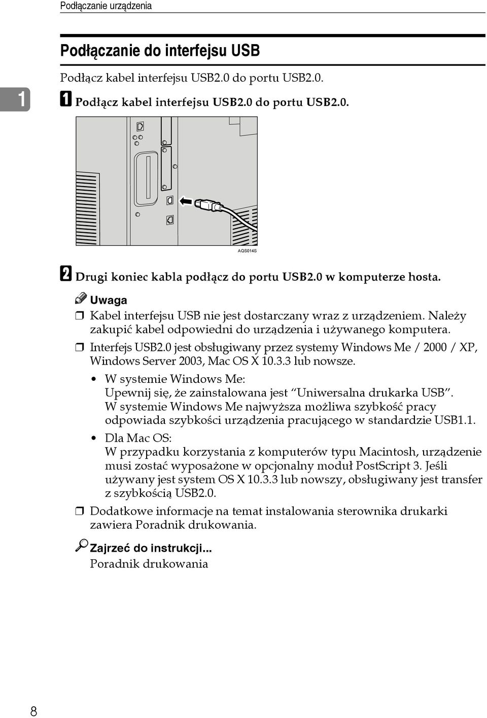 0 jest obsâugiwany przez systemy Windows Me / 2000 / XP, Windows Server 2003, Mac OS X 10.3.3 lub nowsze. W systemie Windows Me: Upewnij siê, åe zainstalowana jest Uniwersalna drukarka USB.