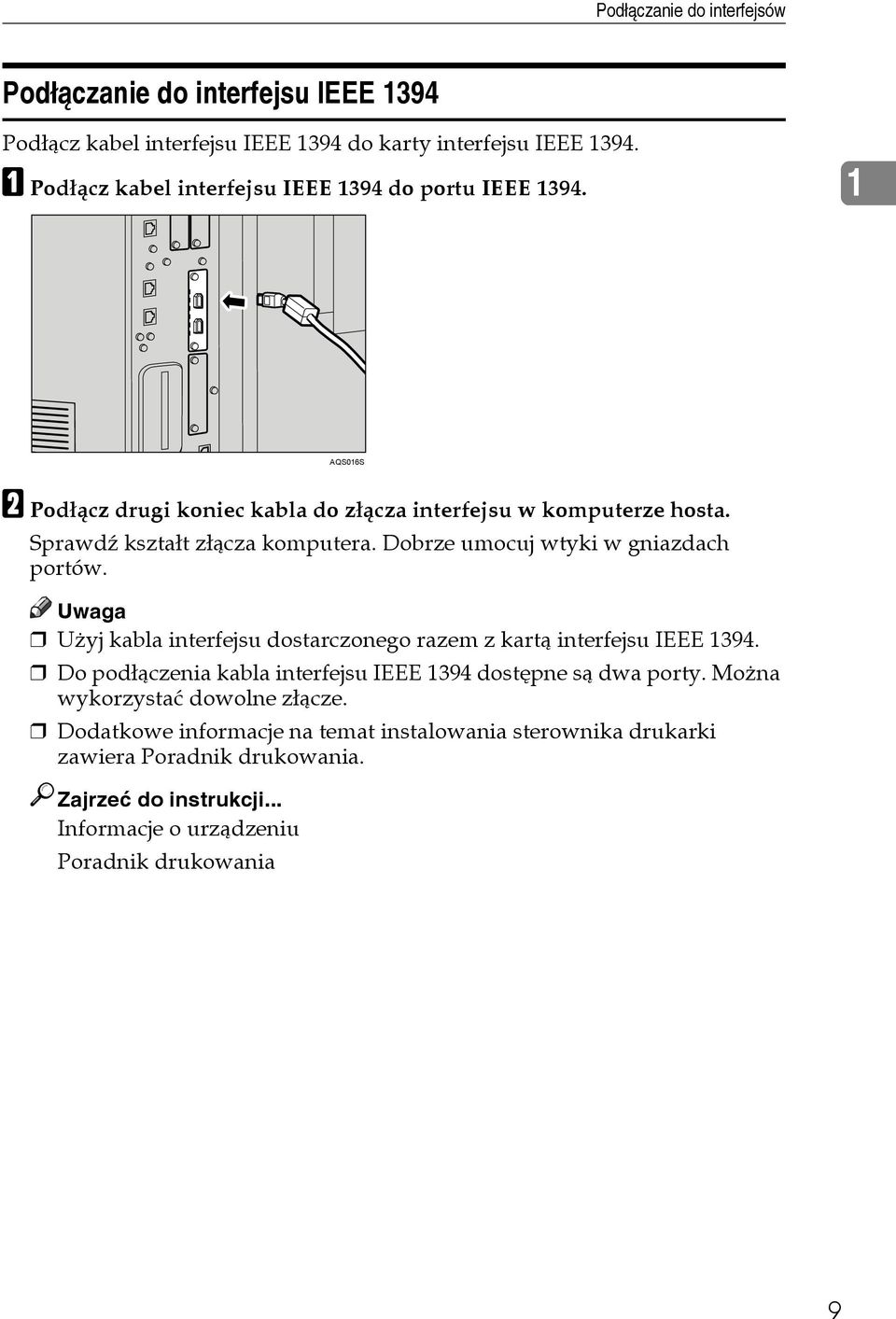 Dobrze umocuj wtyki w gniazdach portów. Uwaga Uåyj kabla interfejsu dostarczonego razem z kartà interfejsu IEEE 1394.