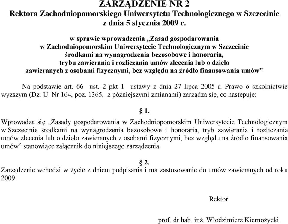 zlecenia lub o dzieło zawieranych z osobami fizycznymi, bez względu na źródło finansowania umów Na podstawie art. 66 ust. 2 pkt 1 ustawy z dnia 27 lipca 2005 r. Prawo o szkolnictwie wyższym (Dz. U.