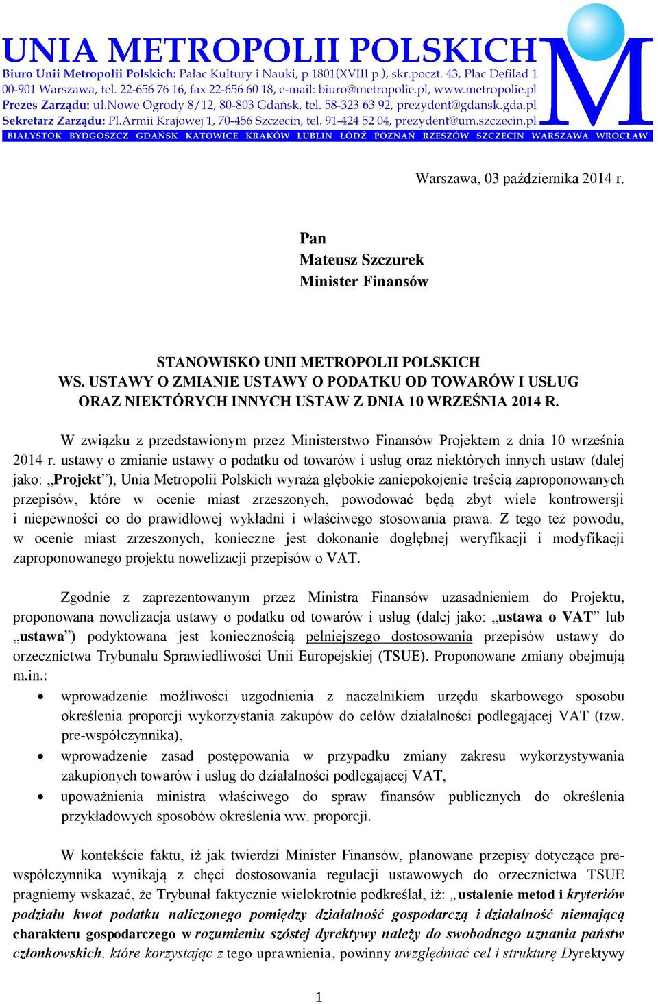 ustawy o zmianie ustawy o podatku od towarów i usług oraz niektórych innych ustaw (dalej jako: Projekt ), Unia Metropolii Polskich wyraa głębokie zaniepokojenie treści zaproponowanych przepisów,