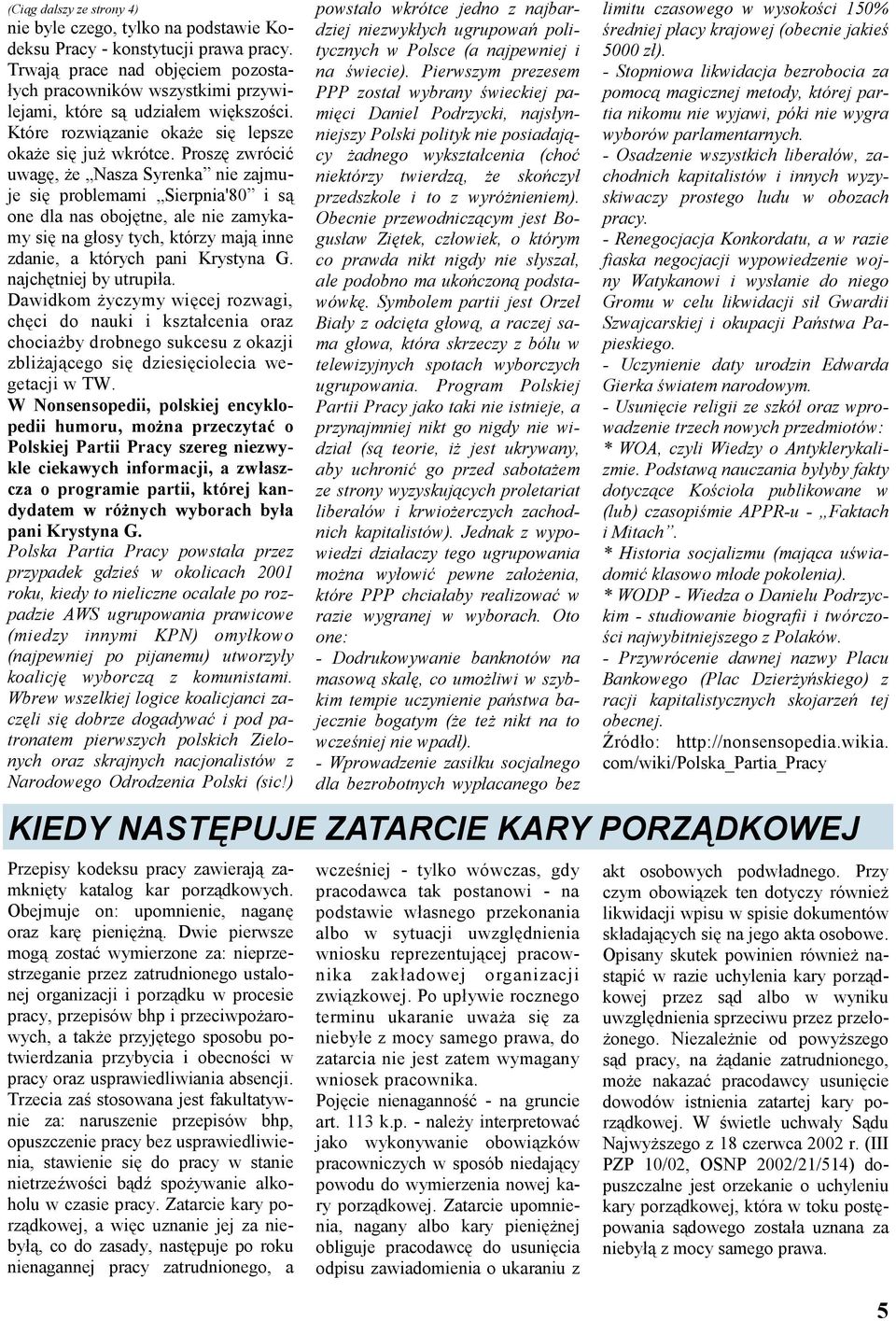 Proszę zwrócić uwagę, że Nasza Syrenka nie zajmuje się problemami Sierpnia'80 i są one dla nas obojętne, ale nie zamykamy się na głosy tych, którzy mają inne zdanie, a których pani Krystyna G.