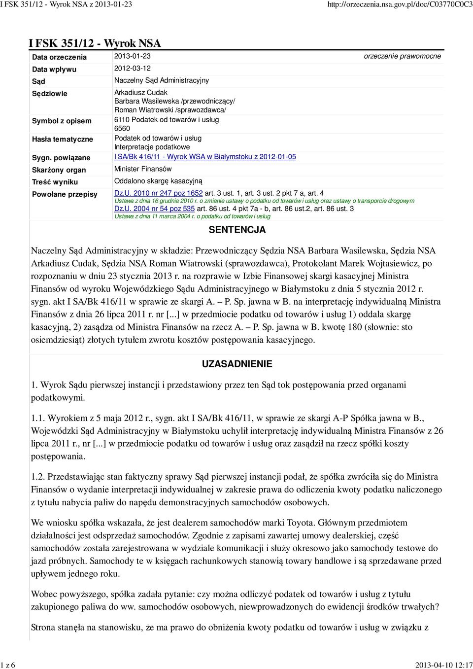 powiązane I SA/Bk 416/11 - Wyrok WSA w Białymstoku z 2012-01-05 Skarżony organ Treść wyniku Minister Finansów Oddalono skargę kasacyjną Powołane przepisy Dz.U. 2010 nr 247 poz 1652 art. 3 ust. 1, art.