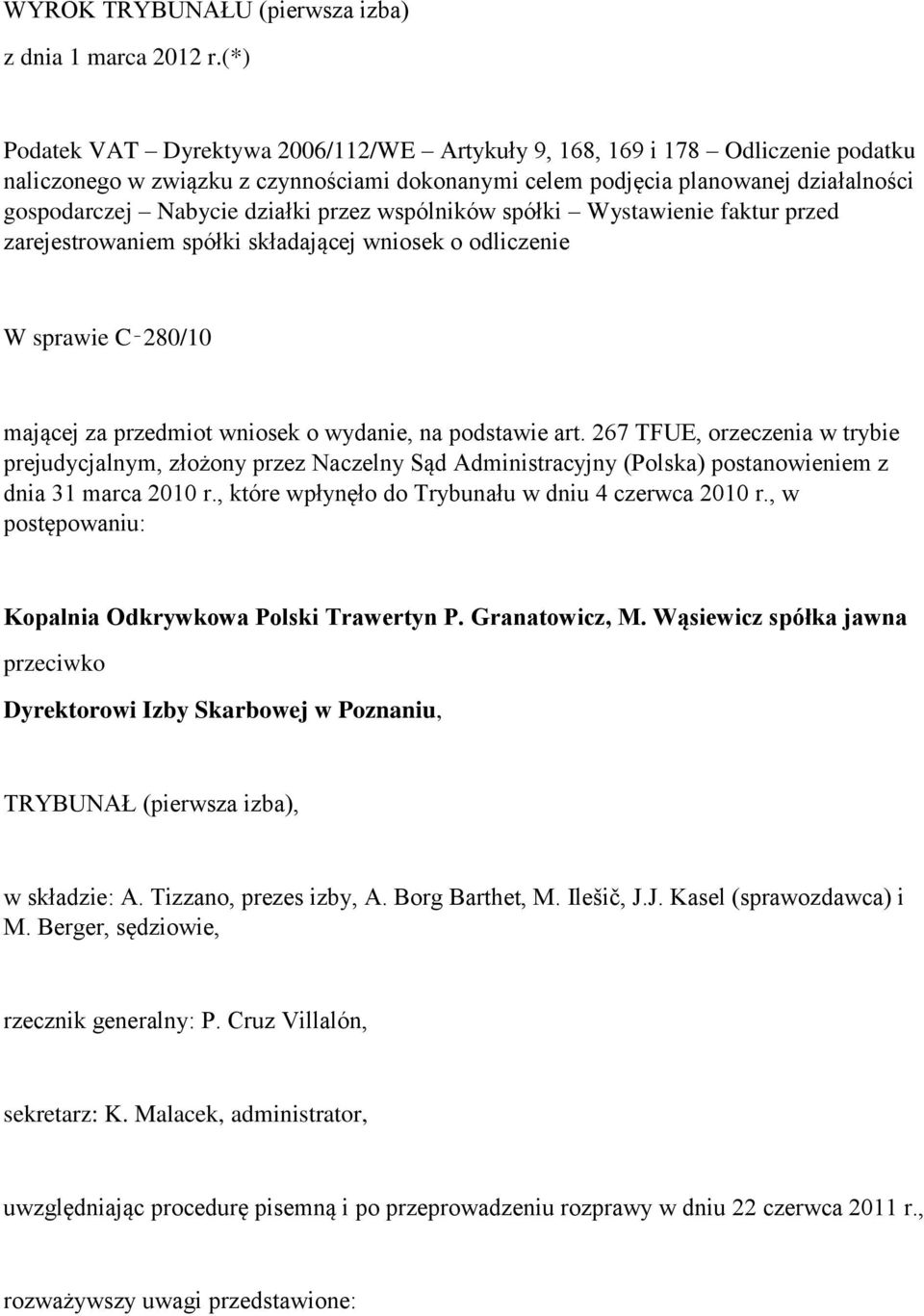 przez wspólników spółki Wystawienie faktur przed zarejestrowaniem spółki składającej wniosek o odliczenie W sprawie C 280/10 mającej za przedmiot wniosek o wydanie, na podstawie art.