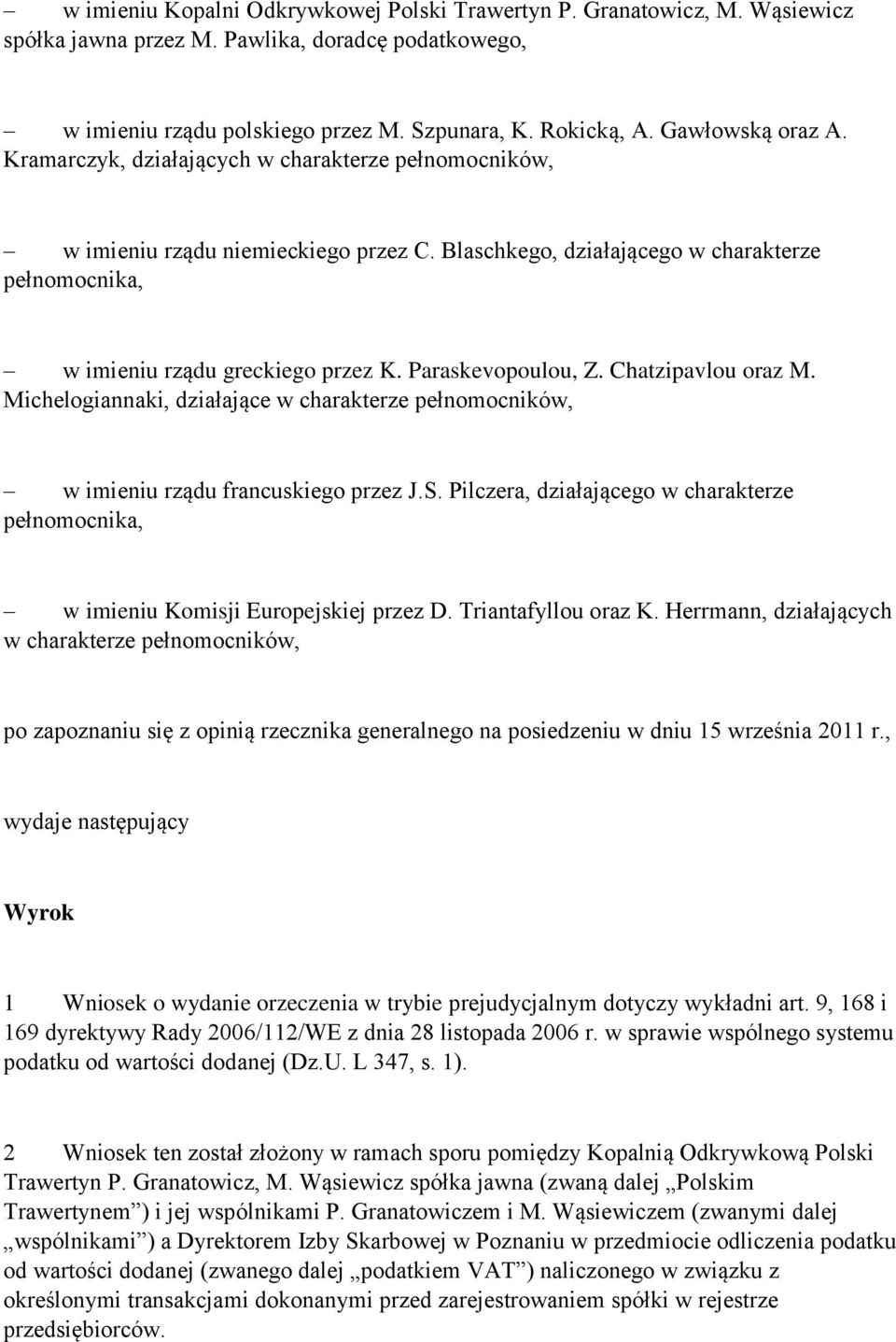 Paraskevopoulou, Z. Chatzipavlou oraz M. Michelogiannaki, działające w charakterze pełnomocników, w imieniu rządu francuskiego przez J.S.