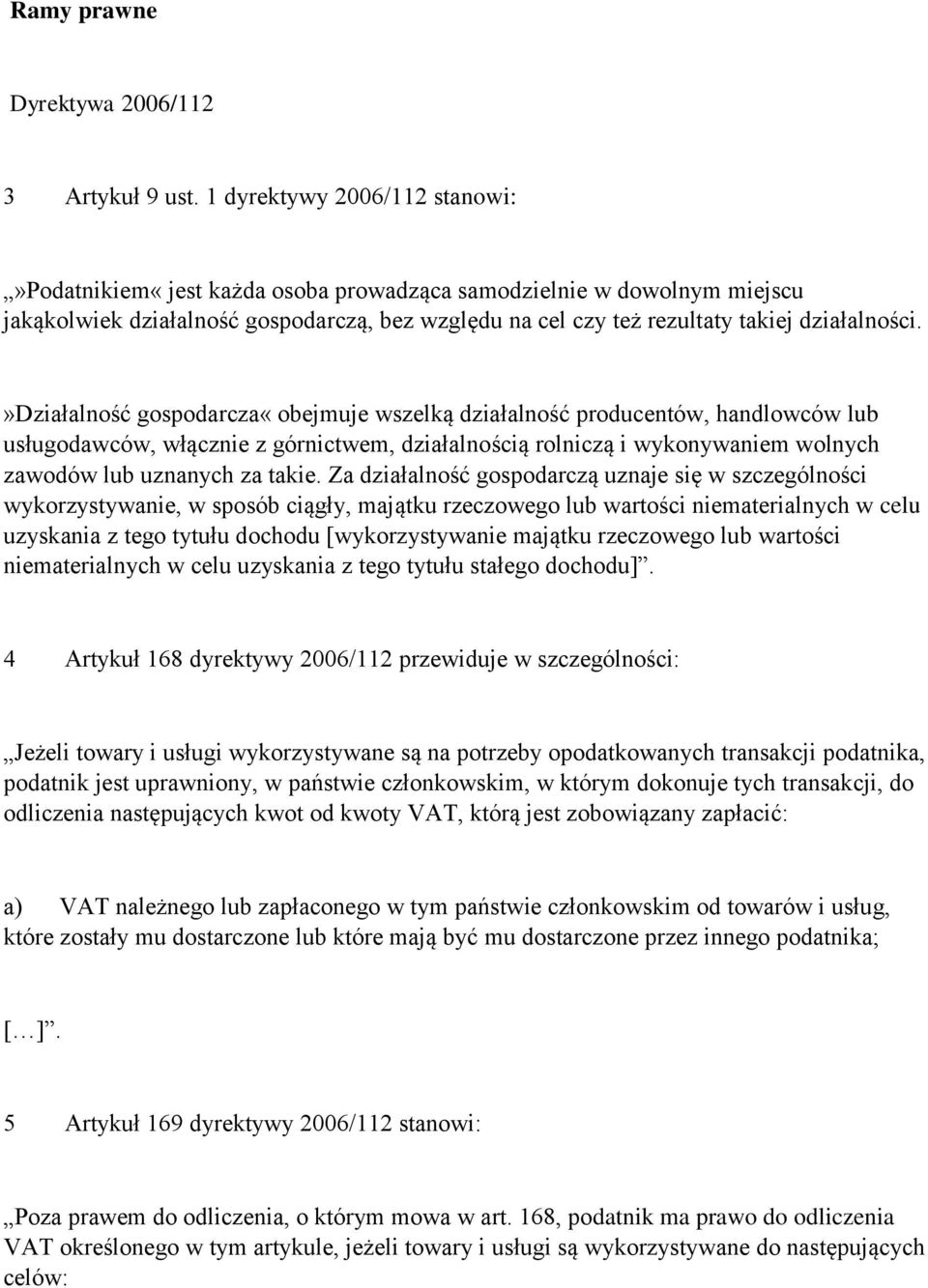 »działalność gospodarcza«obejmuje wszelką działalność producentów, handlowców lub usługodawców, włącznie z górnictwem, działalnością rolniczą i wykonywaniem wolnych zawodów lub uznanych za takie.