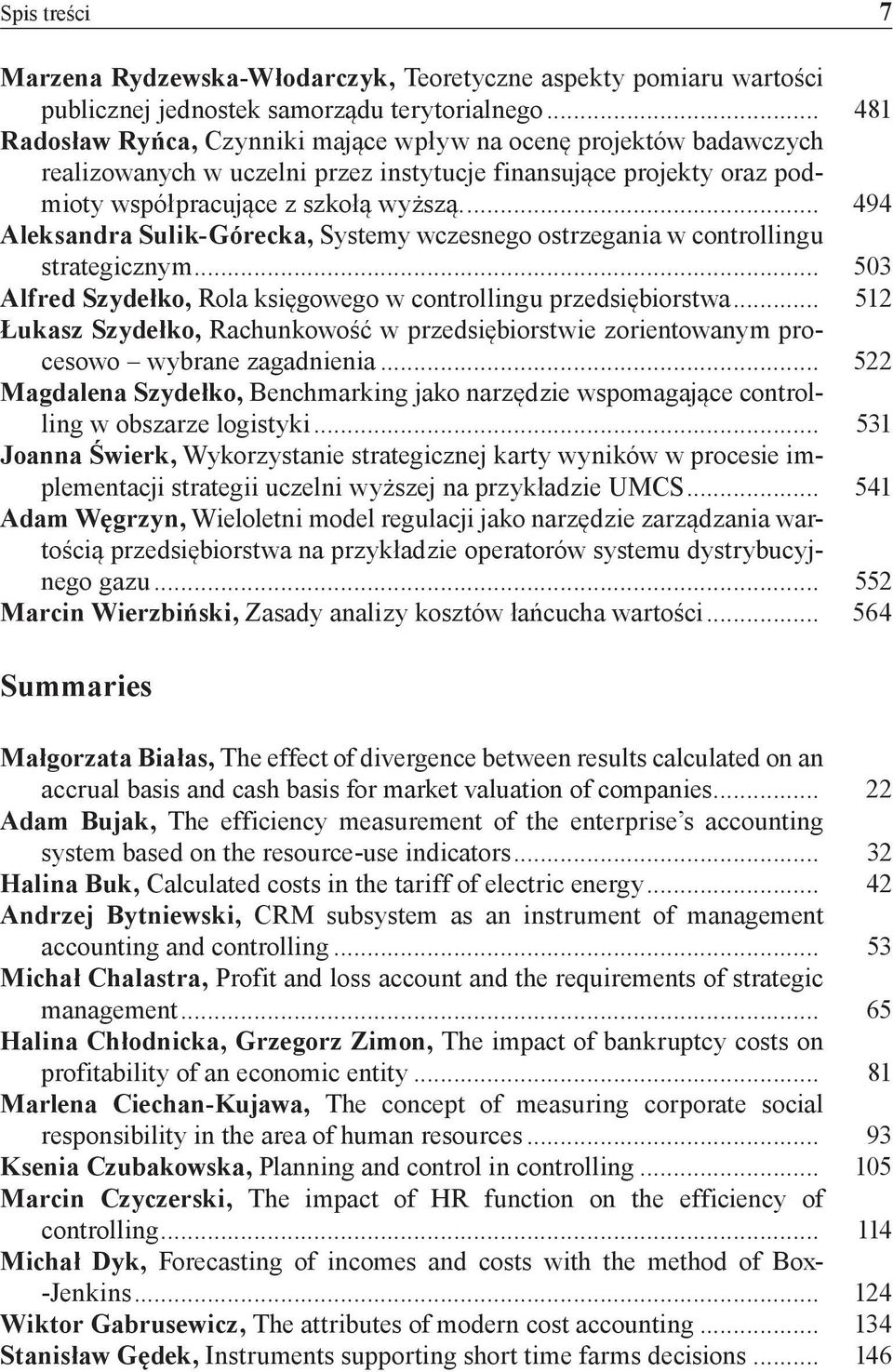 .. 494 Aleksandra Sulik-Górecka, Systemy wczesnego ostrzegania w controllingu strategicznym... 503 Alfred Szydełko, Rola księgowego w controllingu przedsiębiorstwa.