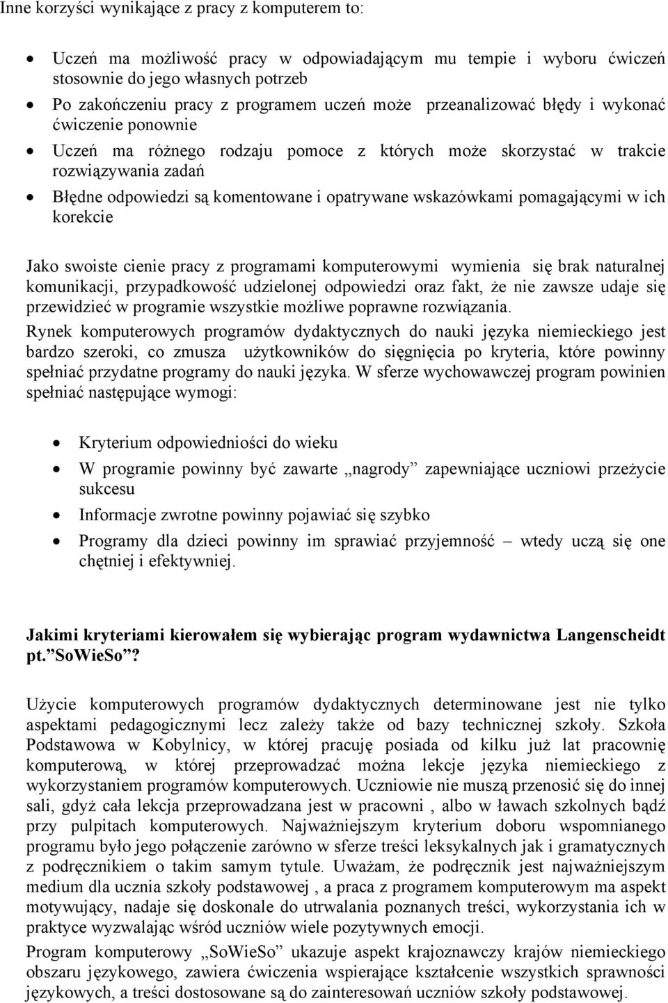 pomagającymi w ich korekcie Jako swoiste cienie pracy z programami komputerowymi wymienia się brak naturalnej komunikacji, przypadkowość udzielonej odpowiedzi oraz fakt, że nie zawsze udaje się