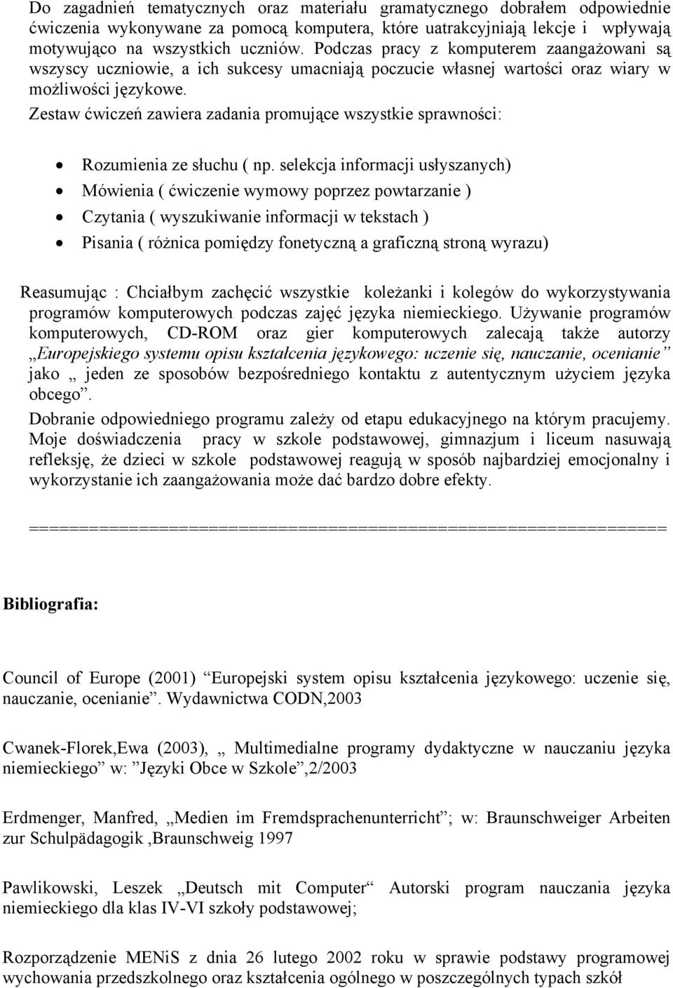 Zestaw ćwiczeń zawiera zadania promujące wszystkie sprawności: Rozumienia ze słuchu ( np.