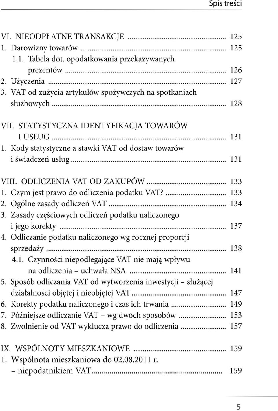 usług 131 VIII. ODLICZENIA VAT OD ZAKUPÓW 133 1. Czym jest prawo do odliczenia podatku VAT? 133 2.