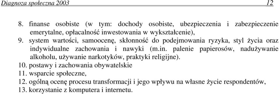 system wartości, samoocenę, skłonność do podejmowania ryzyka, styl życia oraz ind