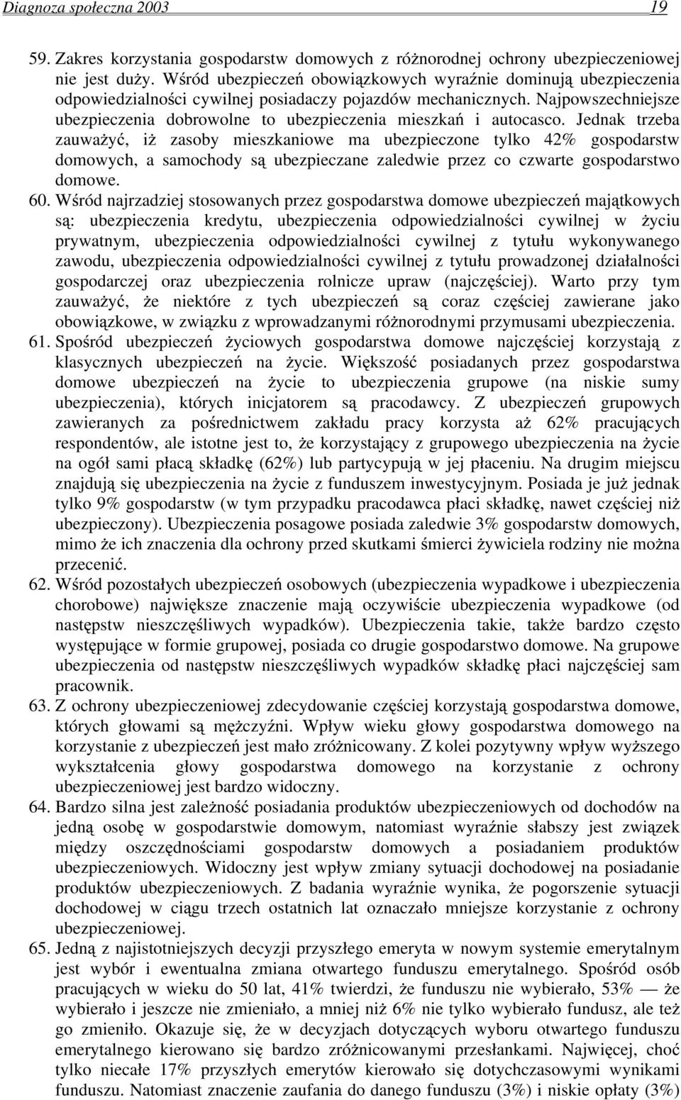 Najpowszechniejsze ubezpieczenia dobrowolne to ubezpieczenia mieszkań i autocasco.