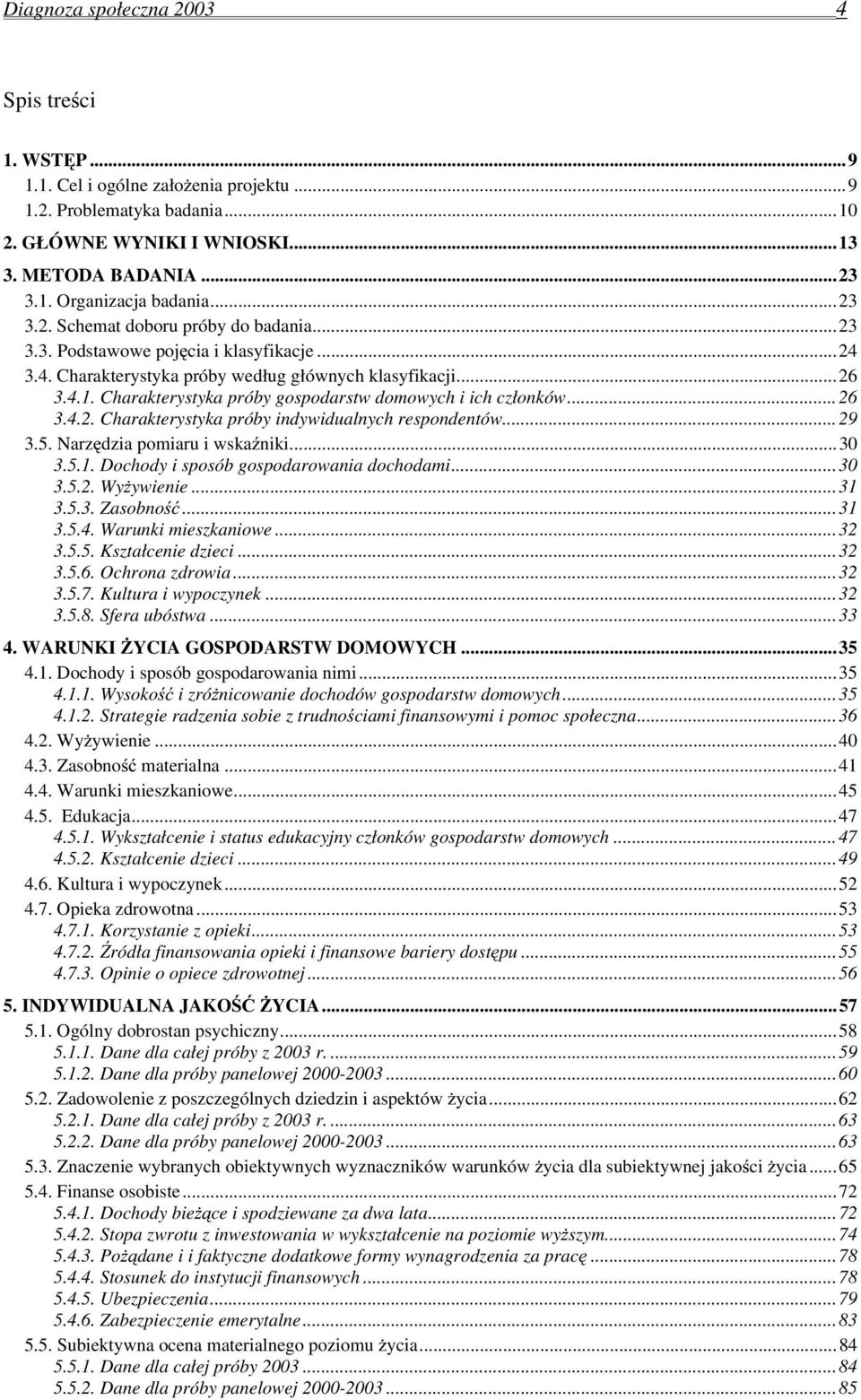 Charakterystyka próby gospodarstw domowych i ich członków...26 3.4.2. Charakterystyka próby indywidualnych respondentów...29 3.5. Narzędzia pomiaru i wskaźniki...30 3.5.1.