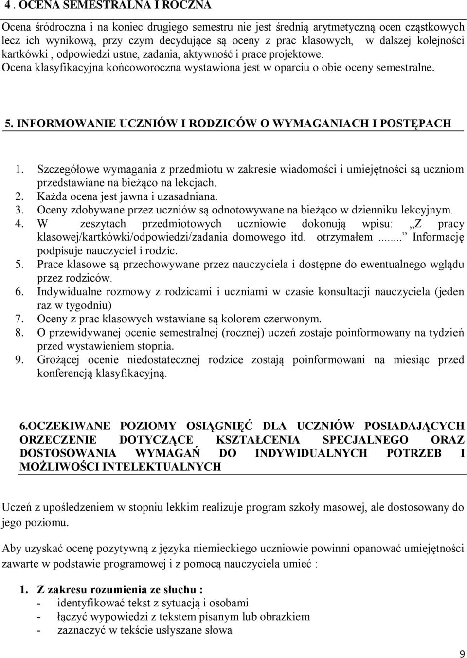 INFORMOWANIE UCZNIÓW I RODZICÓW O WYMAGANIACH I POSTĘPACH 1. Szczegółowe wymagania z przedmiotu w zakresie wiadomości i umiejętności są uczniom przedstawiane na bieżąco na lekcjach. 2.