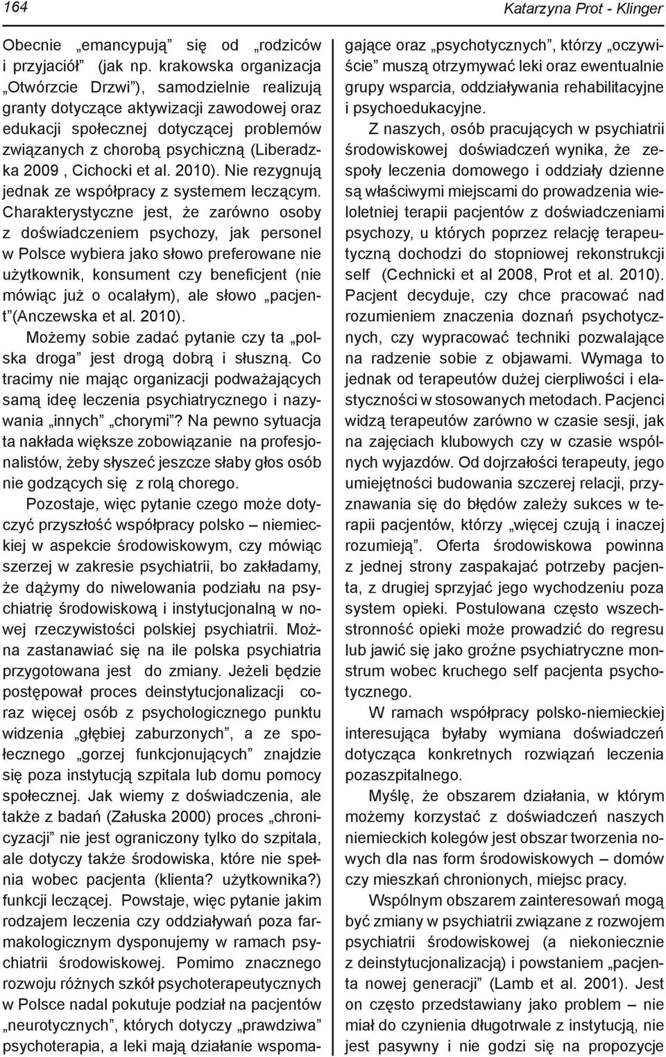 Cichocki et al. 2010). Nie rezygnują jednak ze współpracy z systemem leczącym.