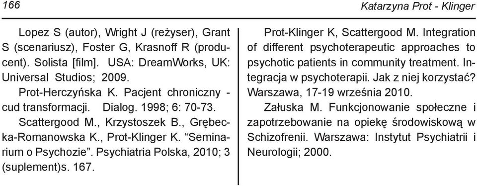 Psychiatria Polska, 2010; 3 (suplement)s. 167. Prot-Klinger K, Scattergood M. Integration of different psychoterapeutic approaches to psychotic patients in community treatment.