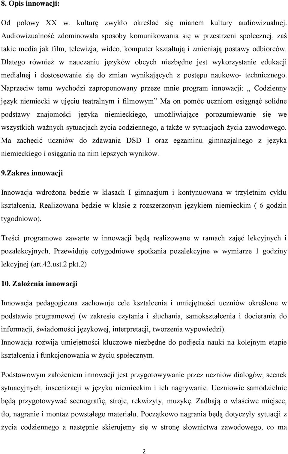 Dlatego również w nauczaniu języków obcych niezbędne jest wykorzystanie edukacji medialnej i dostosowanie się do zmian wynikających z postępu naukowo- technicznego.