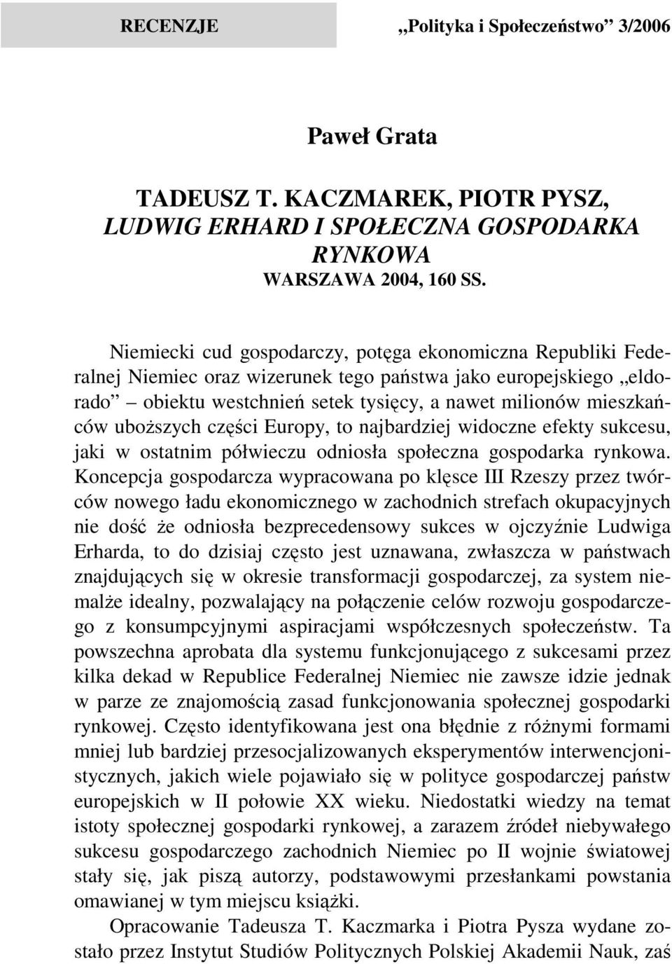 uboższych części Europy, to najbardziej widoczne efekty sukcesu, jaki w ostatnim półwieczu odniosła społeczna gospodarka rynkowa.