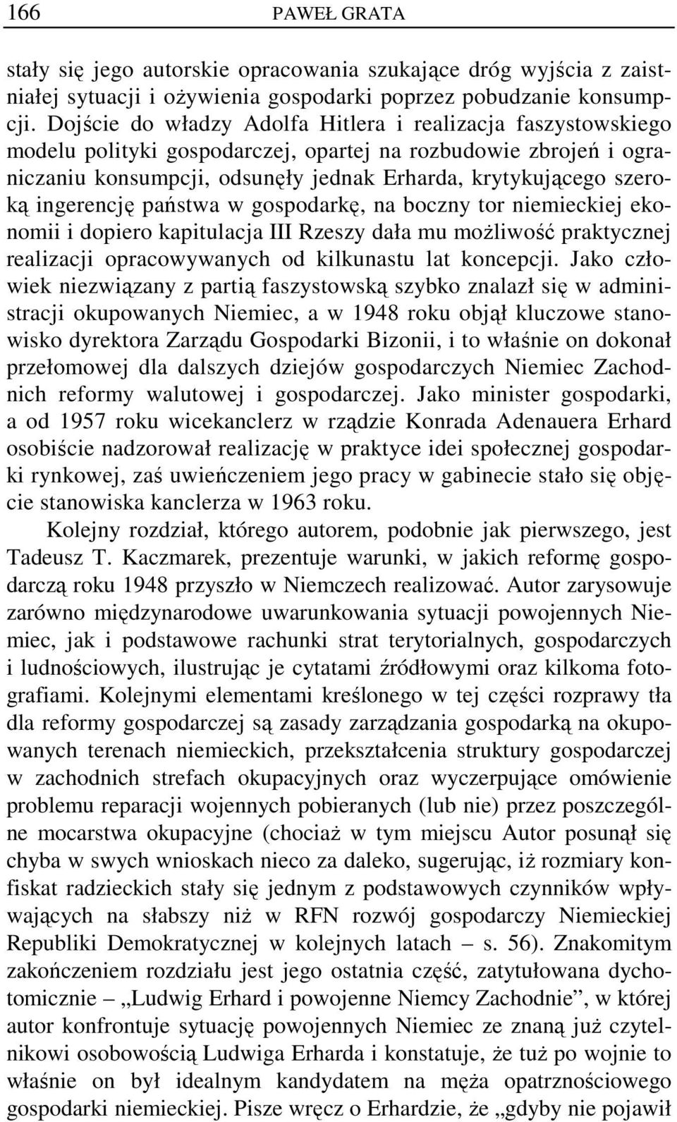 ingerencję państwa w gospodarkę, na boczny tor niemieckiej ekonomii i dopiero kapitulacja III Rzeszy dała mu możliwość praktycznej realizacji opracowywanych od kilkunastu lat koncepcji.