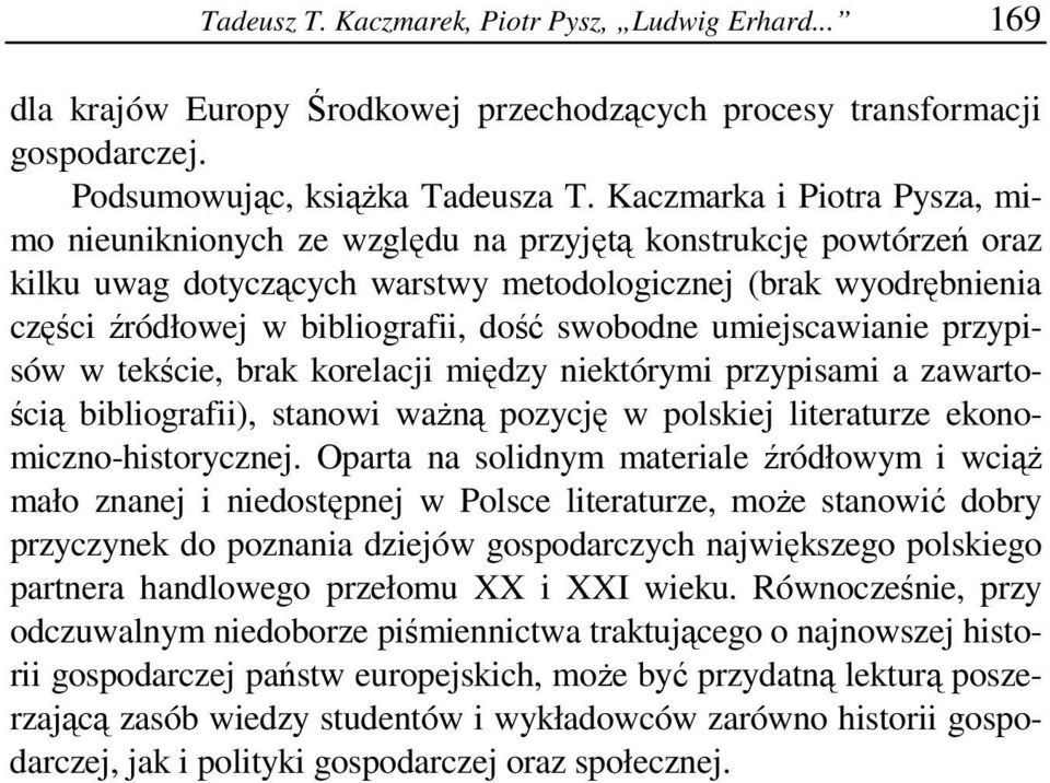 dość swobodne umiejscawianie przypisów w tekście, brak korelacji między niektórymi przypisami a zawartością bibliografii), stanowi ważną pozycję w polskiej literaturze ekonomiczno-historycznej.