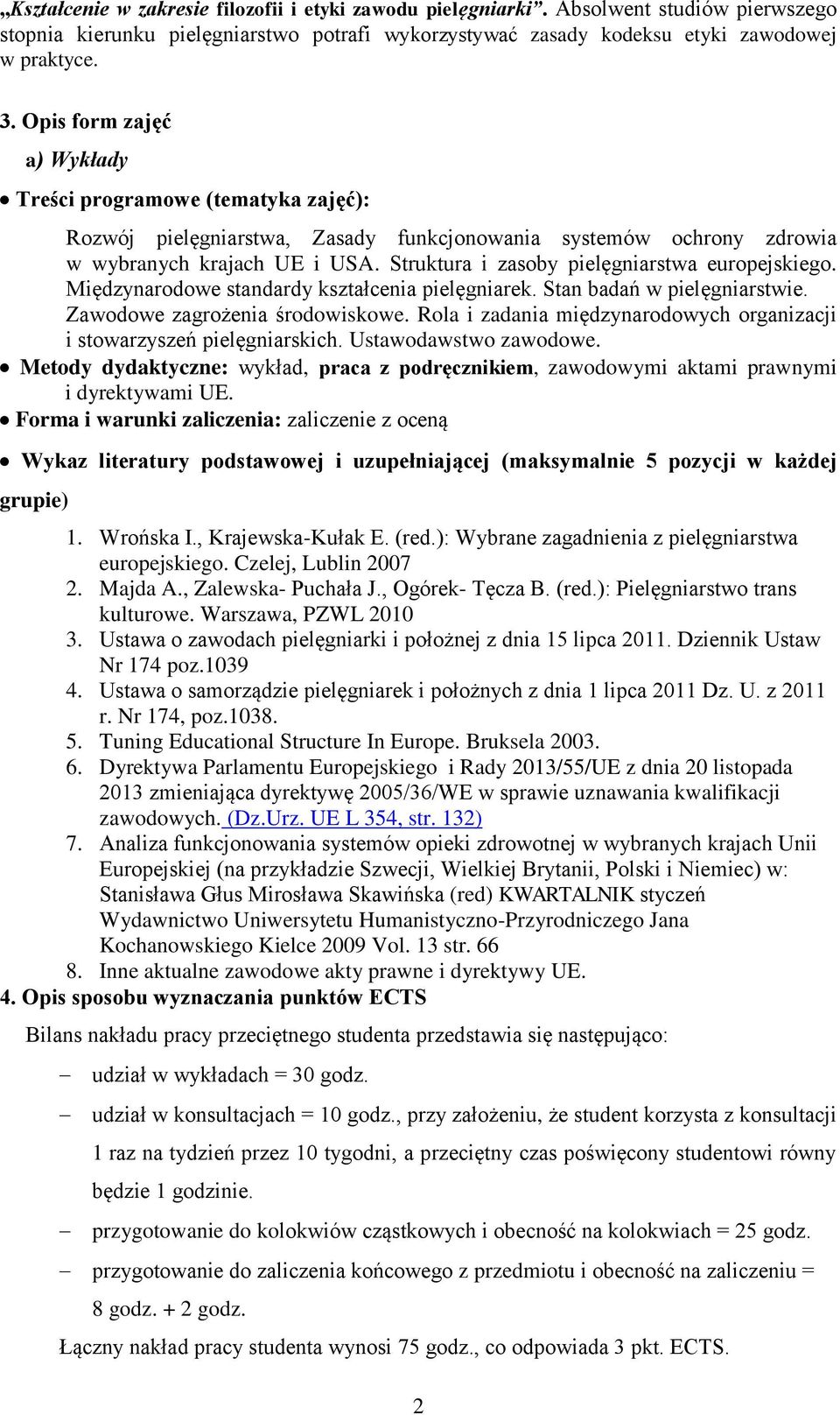 Struktura i zasoby pielęgniarstwa europejskiego. Międzynarodowe standardy kształcenia pielęgniarek. Stan badań w pielęgniarstwie. Zawodowe zagrożenia środowiskowe.