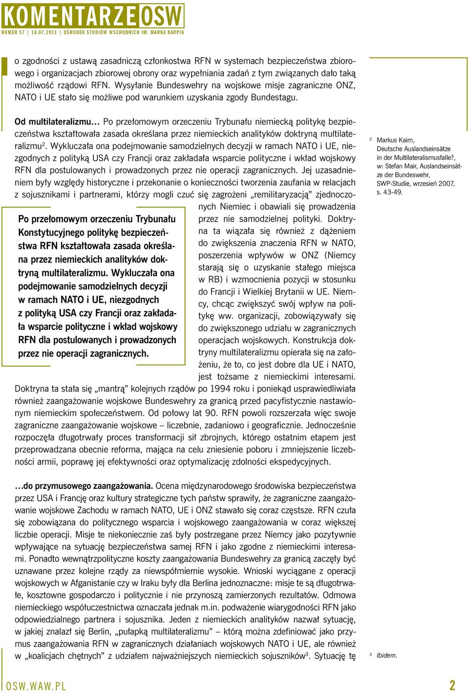 Od multilateralizmu Po przełomowym orzeczeniu Trybunału niemiecką politykę bezpieczeństwa kształtowała zasada określana przez niemieckich analityków doktryną multilateralizmu 2.