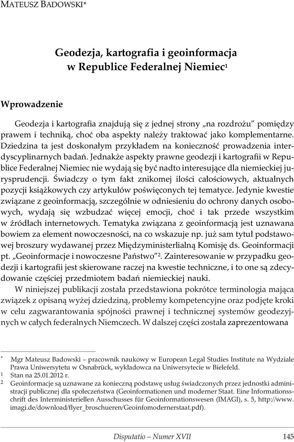 Jednak e aspekty prawne geodezji i kartografii w Republice Federalnej Niemiec nie wydaj¹ siê byæ nadto interesuj¹ce dla niemieckiej jurysprudencji.