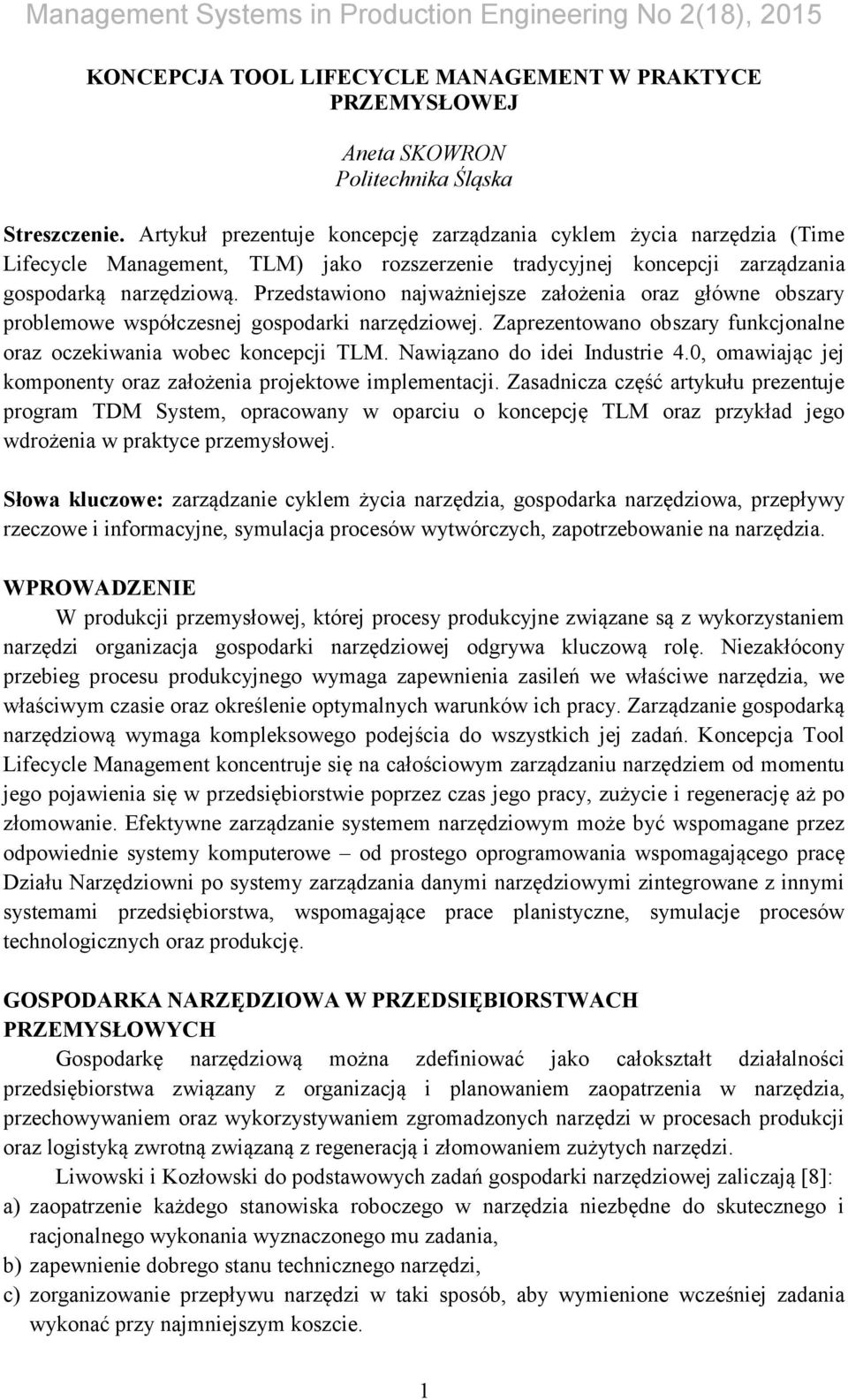 Przedstawiono najważniejsze założenia oraz główne obszary problemowe współczesnej gospodarki narzędziowej. Zaprezentowano obszary funkcjonalne oraz oczekiwania wobec koncepcji TLM.