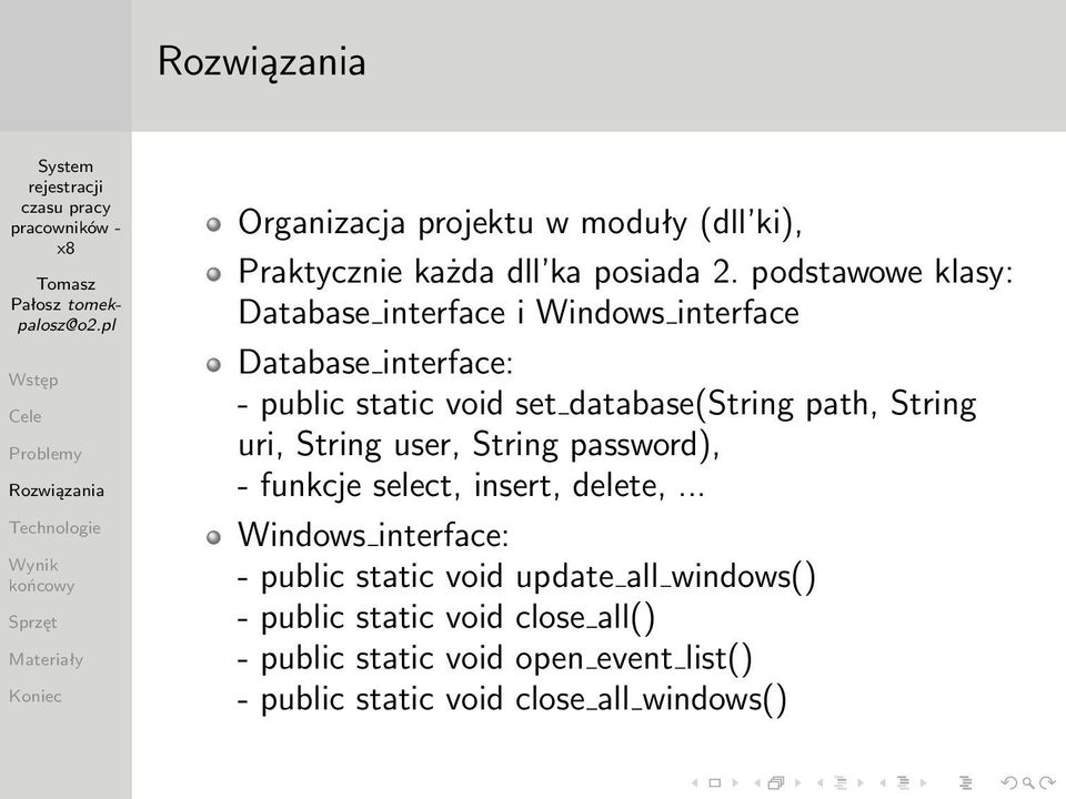 database(string path, String uri, String user, String password), - funkcje select, insert, delete,.