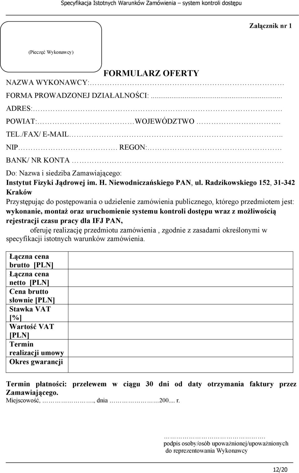 Radzikowskiego 152, 31-342 Kraków Przystępując do postępowania o udzielenie zamówienia publicznego, którego przedmiotem jest: wykonanie, montaż oraz uruchomienie systemu kontroli dostępu wraz z