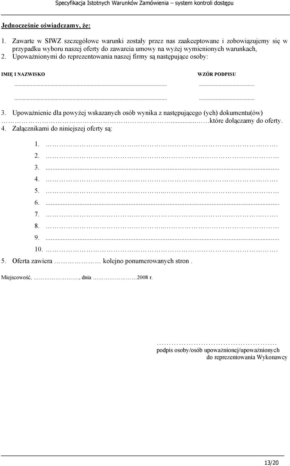 warunkach, 2. Upoważnionymi do reprezentowania naszej firmy są następujące osoby: IMIĘ I NAZWISKO WZÓR PODPISU............ 3.