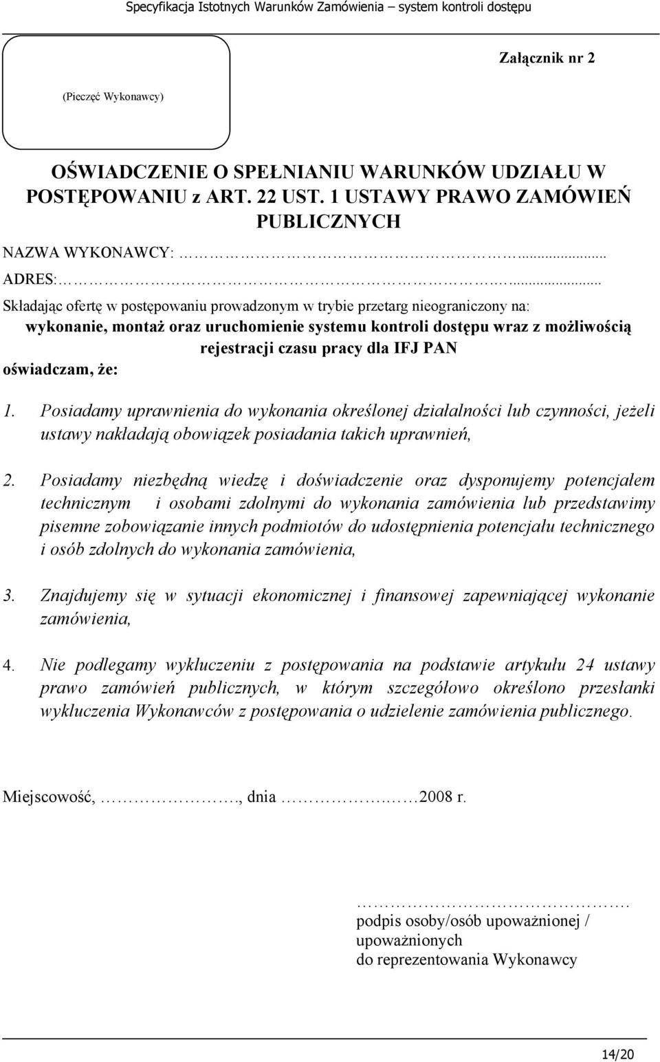 PAN oświadczam, że: 1. Posiadamy uprawnienia do wykonania określonej działalności lub czynności, jeżeli ustawy nakładają obowiązek posiadania takich uprawnień, 2.