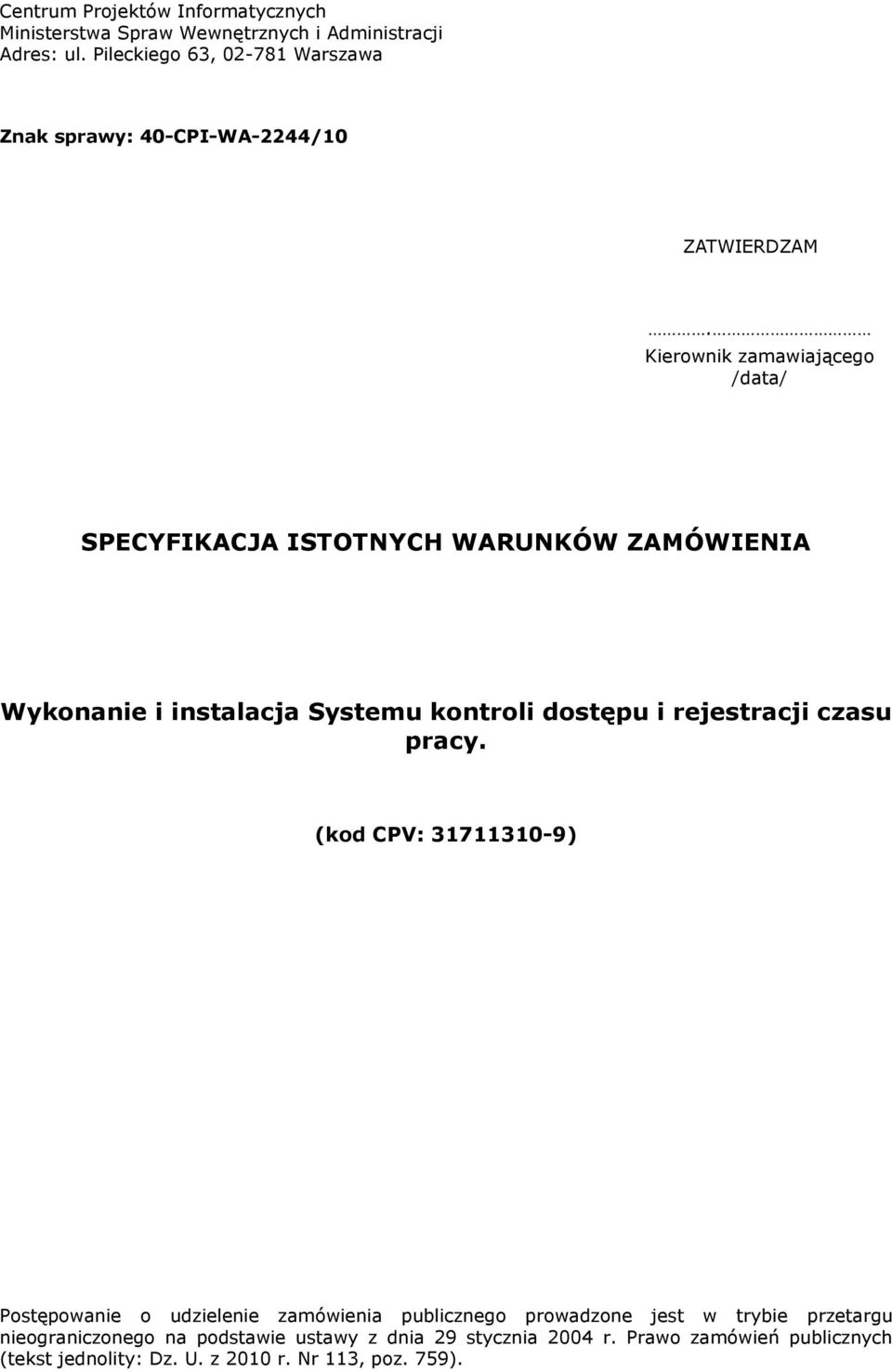 Kierownik zamawiającego /data/ SPECYFIKACJA ISTOTNYCH WARUNKÓW ZAMÓWIENIA Wykonanie i instalacja Systemu kontroli dostępu i rejestracji czasu