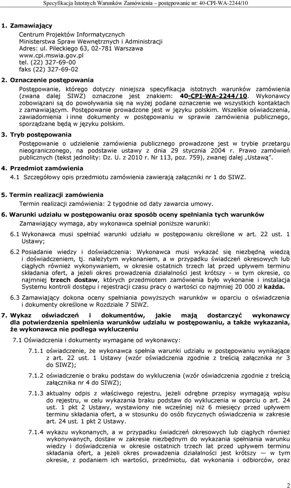 Oznaczenie postępowania Postępowanie, którego dotyczy niniejsza specyfikacja istotnych warunków zamówienia (zwana dalej SIWZ) oznaczone jest znakiem: 40-CPI-WA-2244/10.