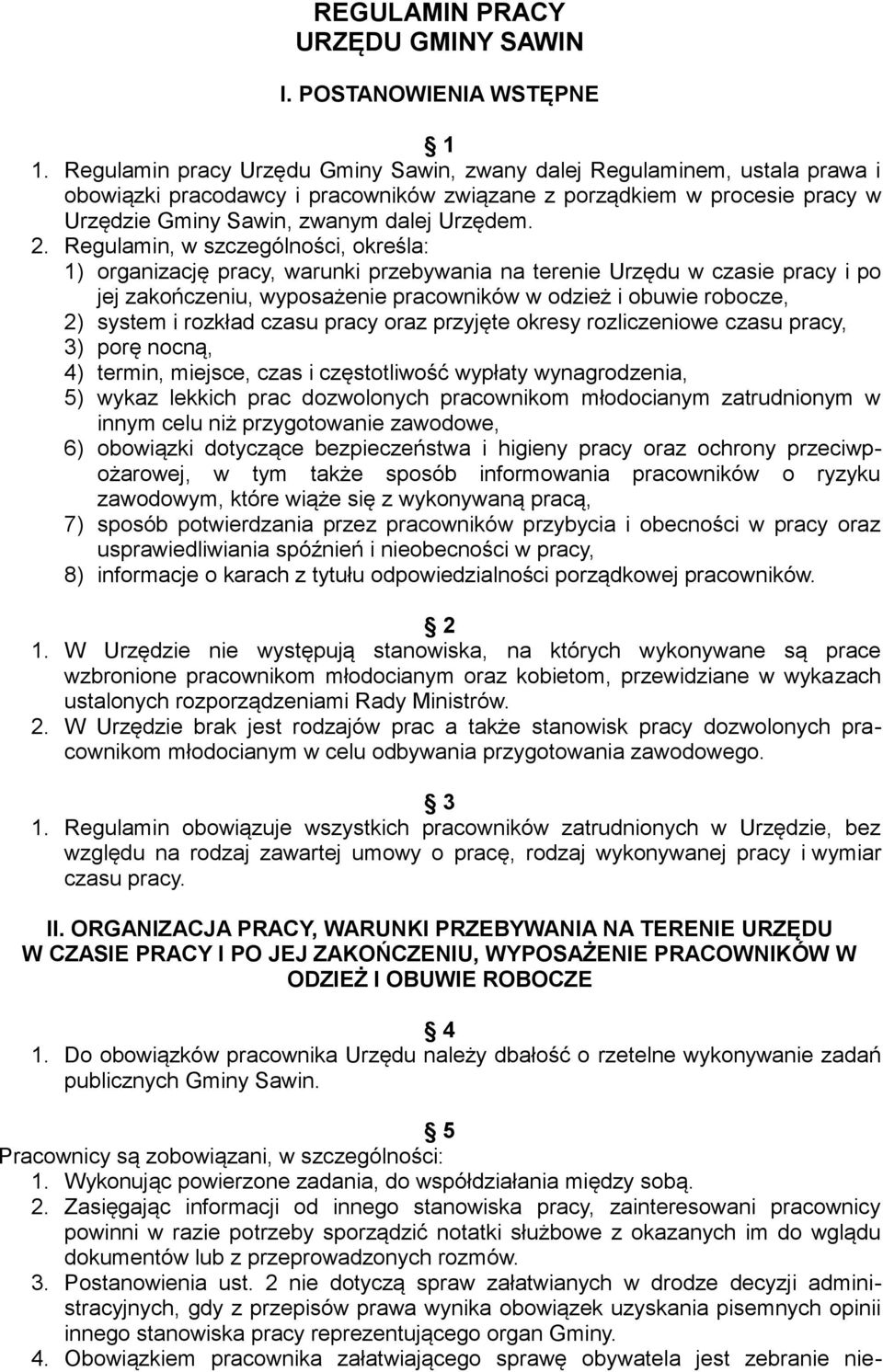 Regulamin, w szczególności, określa: 1) organizację pracy, warunki przebywania na terenie Urzędu w czasie pracy i po jej zakończeniu, wyposażenie pracowników w odzież i obuwie robocze, 2) system i