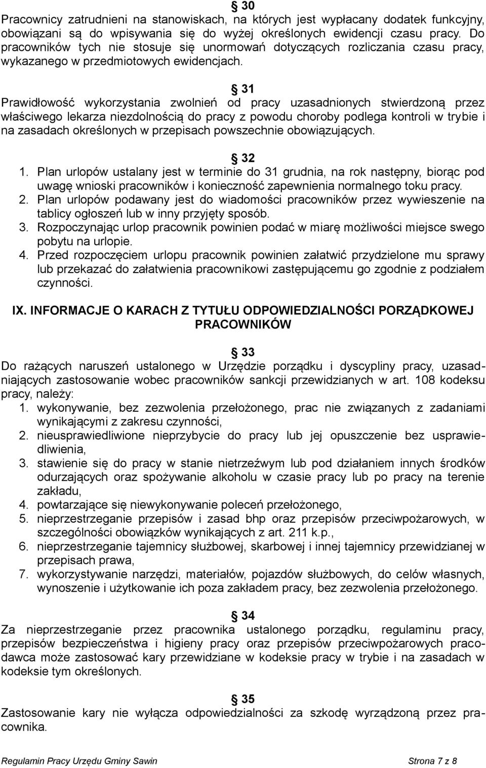 31 Prawidłowość wykorzystania zwolnień od pracy uzasadnionych stwierdzoną przez właściwego lekarza niezdolnością do pracy z powodu choroby podlega kontroli w trybie i na zasadach określonych w